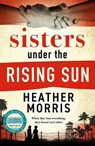 Sisters under the Rising Sun - Heather Morris - 9781786582256