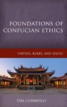 Foundations of Confucian Ethics - Timothy Connolly - 9781786600462