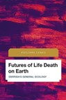 Futures of Life Death on Earth - Philippe Lynes - 9781786609953