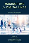 Making Time for Digital Lives - Anne Kaun - 9781786612977
