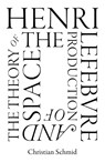 Henri Lefebvre and the Theory of the Production of Space - Christian Schmid - 9781786637000