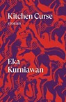Kitchen Curse - Eka Kurniawan - 9781786637154