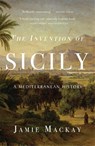 The Invention of Sicily - Jamie Mackay - 9781786637741