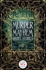 Murder Mayhem Short Stories - Sara Dobie Bauer ; Michael Cebula ; Carolyn Charron ; James Dorr ; Tim Foley ; Steven Thor Gunnin ; Kate Heartfield ; David M. Hoenig ; Liam Hogan ; Patrick J. Hurley ; Michelle Ann King ; Claude Lalumière ; Gerri Leen ; K.A. Mielke ; Alexandra Renwick ;  - 9781786645128