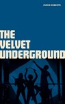 The Velvet Underground - Chris Roberts - 9781786751133
