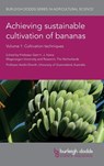 Achieving Sustainable Cultivation of Bananas Volume 1 - Prof Gert H. J. (Wageningen University) Kema ; Prof Andre (The University of Queensland (Australia)) Drenth - 9781786761569
