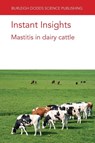 Instant Insights: Mastitis in Dairy Cattle - Dr P. (Cornell University) Moroni ; Dr F. (QMPS Cornell University) Welcome ; M. F. (Porto Conte Ricerche) Addis ; Dr John (Council for Dairy Cattle Breeding (United States)) Cole - 9781786769299
