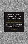 How to Find a Black Cat in a Dark Room - BURAK,  Jacob - 9781786780850