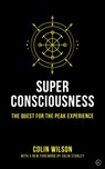 Super Consciousness - Colin Wilson ; Colin Stanley - 9781786783103