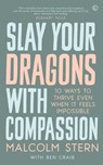 Slay Your Dragons With Compassion - Malcolm Stern - 9781786784155