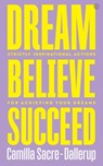 Dream, Believe, Succeed - Camilla Sacre-Dallerup - 9781786784513