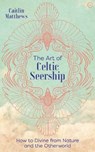 The Art of Celtic Seership - Caitlin Matthews - 9781786784902