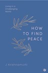 HOW TO FIND PEACE - Jiddu Krishnamurti - 9781786789303