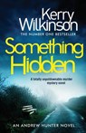 Something Hidden: A Totally Unputdownable Murder Mystery Novel - Kerry Wilkinson - 9781786815941