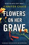 Flowers on Her Grave - Jennifer Chase - 9781786818164