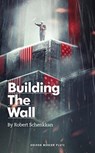 Building the Wall - Robert Schenkkan - 9781786824899