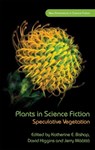 Plants in Science Fiction - Katherine E. Bishop ; David Higgins ; Jerry Maatta - 9781786835598