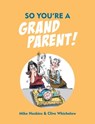 So You're a Grandparent! - Clive Whichelow ; Mike Haskins - 9781786853783