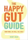 The Happy Gut Guide - Wendy Green - 9781786856128