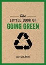 The Little Book of Going Green - Harriet Dyer - 9781786856722