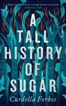A Tall History of Sugar - Curdella Forbes - 9781786898708