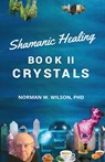 Healing The Shaman's Way - Book 2 - Crystals - Norman Wilson - 9781786958143