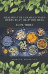 Healing The Shaman's Way - Book 3 - Using Herbs - WILSON,  Norman - 9781786958280