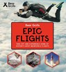Bear Grylls Epic Adventures Series - Epic Flights - Bear Grylls - 9781786961037