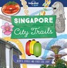 Lonely Planet Kids City Trails - Singapore - Lonely Planet Kids ; Helen Greathead - 9781787014824