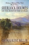 Sherlock Holmes on The Roof of The World (Holmes Behind The Veil Book 1) - Thomas Kent Miller - 9781787051447