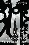 Sherlock Holmes and the Shadows of St Petersburg - Daniel D Victor - 9781787052888
