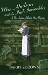 Mrs. Hudson and the Irish Invincibles (Mrs. Hudson of Baker Street Book 2) - Barry S Brown - 9781787053588