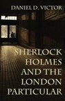 Sherlock Holmes and The London Particular - Daniel D Victor - 9781787054202