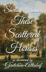 Sherlock Holmes These Scattered Houses - Gretchen Altabef - 9781787054875