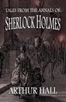 Tales From the Annals of Sherlock Holmes - Arthur Hall - 9781787056961
