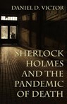 Sherlock Holmes and The Pandemic of Death - Daniel Victor - 9781787057937