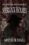 The Additional Investigations of Sherlock Holmes - Arthur Hall - 9781787059733