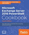 Microsoft Exchange Server 2016 PowerShell Cookbook - Fourth Edition - Jonas Andersson ; Nuno Mota ; Mike Pfeiffer - 9781787126930