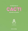 The Little Book of Cacti and Other Succulents - Emma Sibley - 9781787130821
