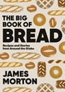 The Big Book of Bread - Dr James Morton - 9781787138742