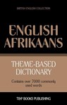 Theme-based dictionary British English-Afrikaans - 7000 words - Andrey Taranov - 9781787165083