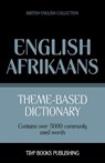 Theme-based dictionary British English-Afrikaans - 5000 words - Andrey Taranov - 9781787165090