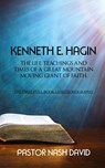 Kenneth E. Hagin: The Life, Teachings and Times of a Great Mountain Moving Giant of Faith - Pastor Nash David - 9781787196469