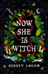 Now She is Witch - Kirsty Logan - 9781787303423
