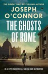 The Ghosts Of Rome - Joseph O'Connor - 9781787303881