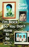 I'm Black So You Don't Have to Be - Colin Grant - 9781787333468