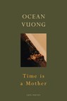 Time is a Mother - Ocean Vuong - 9781787333703
