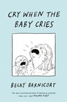 Cry When the Baby Cries - Becky Barnicoat - 9781787334946