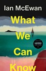 What We Can Know - Ian McEwan - 9781787335745