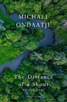 The Distance of a Shout: Selected Poems - Michael Ondaatje - 9781787336315